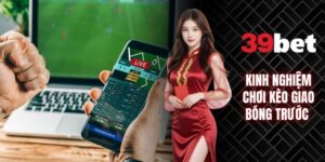 Kinh nghiệm chơi Kèo giao bóng trước